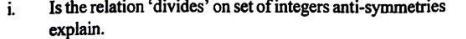 i. Is the relation 'divides' on set of integers anti-symmetries explai