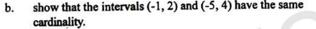 b. show that the intervals (−1,2) and (−5,4) have the same cardinality