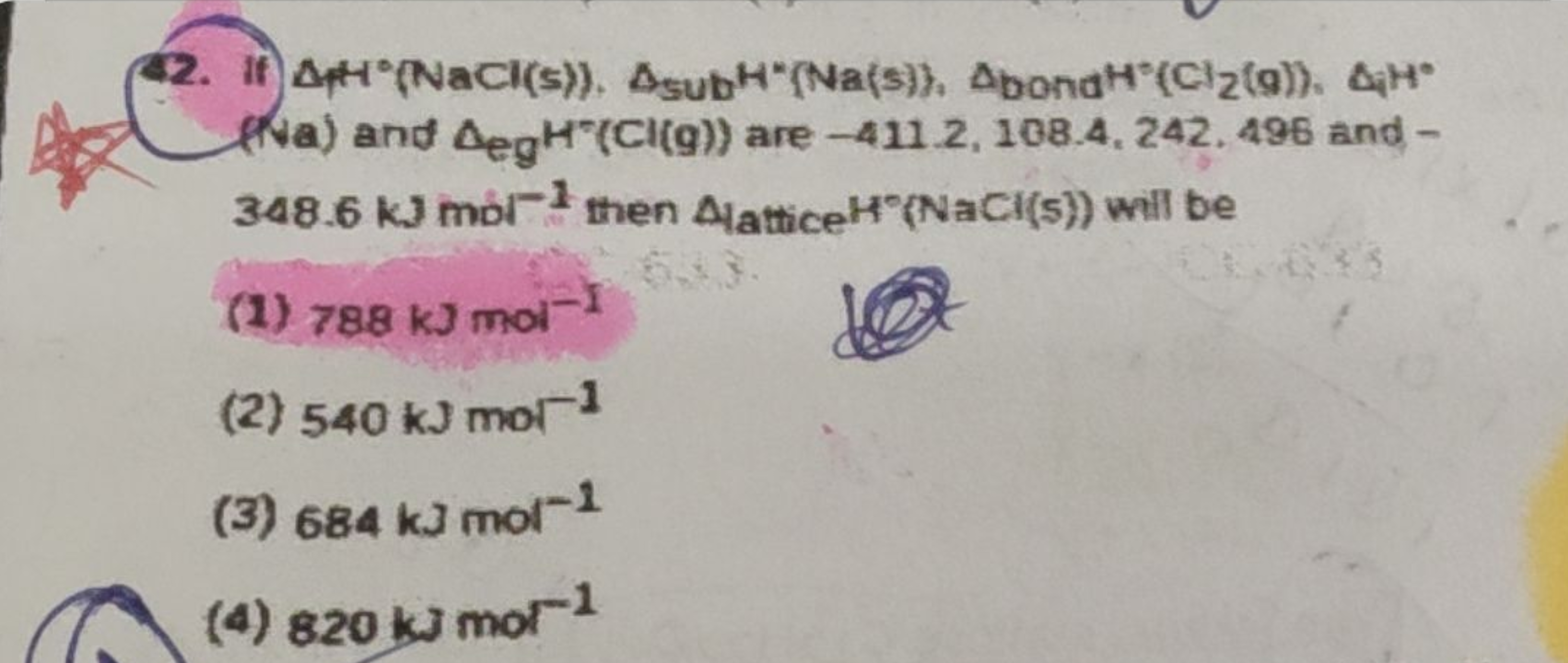 42. If Δ+​H∘(NaCl(s)),Δsub​H∗(Na(s)},Δbona ​H∘(Cl2​(g)),Δ4​H∘ (Ta) and