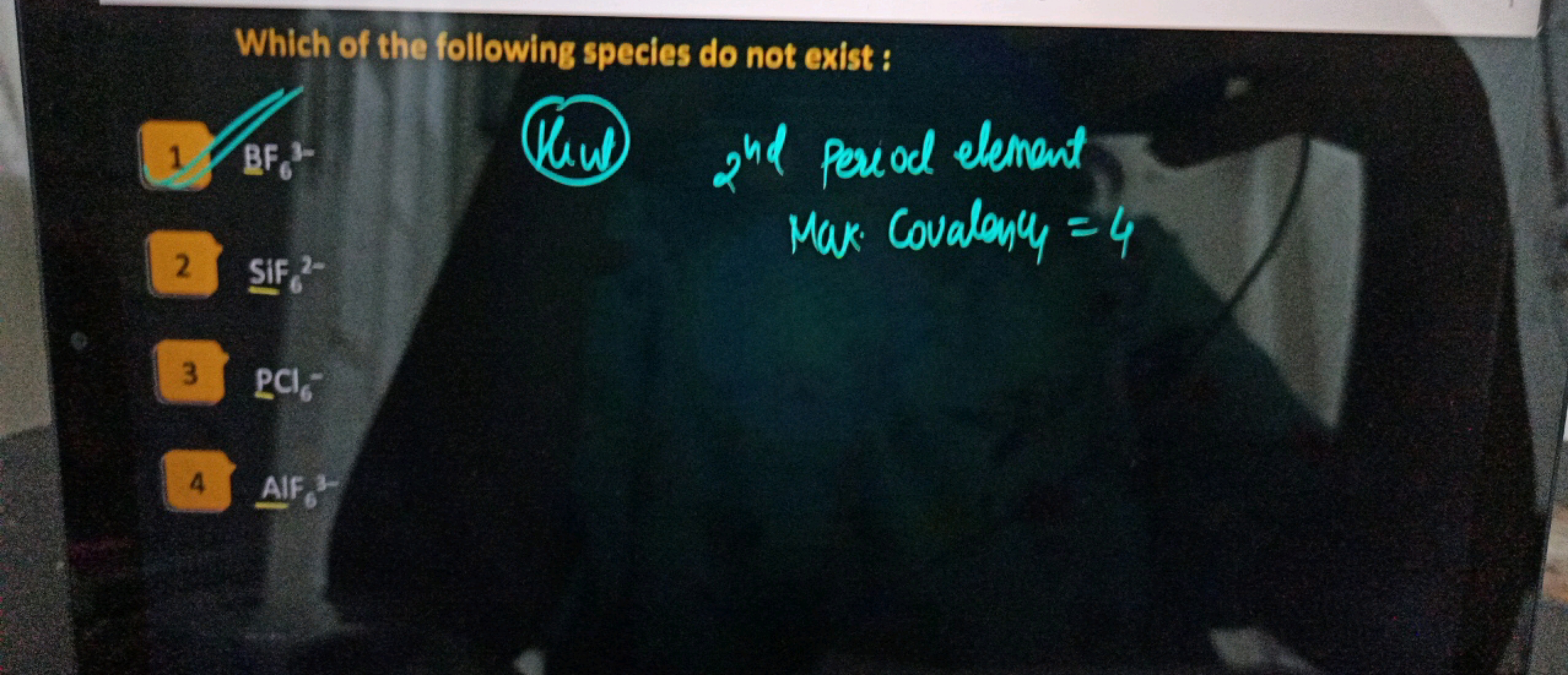 Which of the following species do not exist :
1BF6​−
(Van
2nd  period 