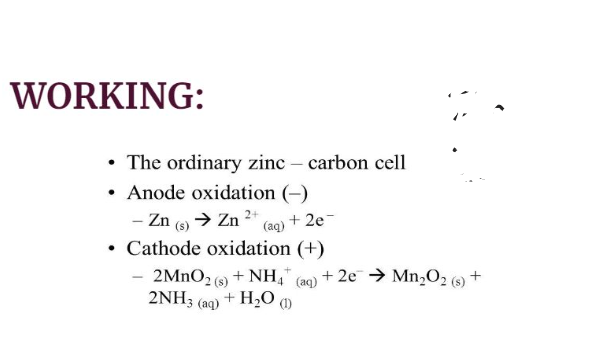 WORKING:
- The ordinary zinc-carbon cell
- Anode oxidation (-)
−Zn(s)​