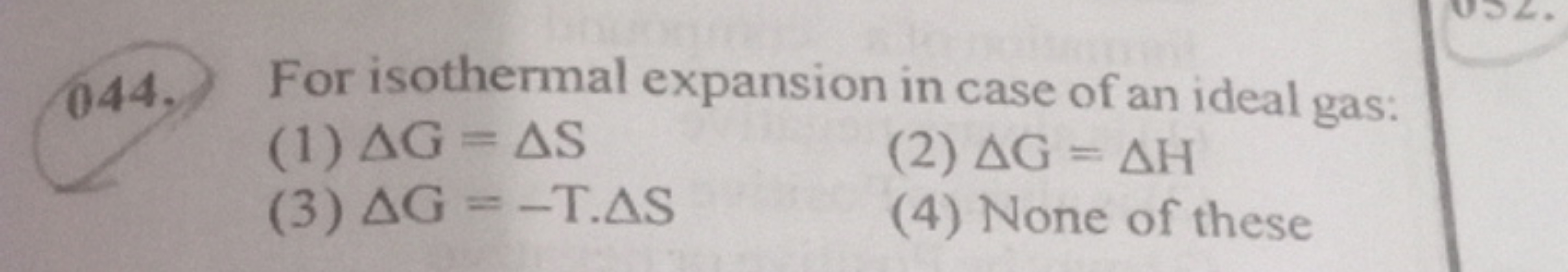 044. For isothermal expansion in case of an ideal gas:
(1) ΔG=ΔS
(2) Δ