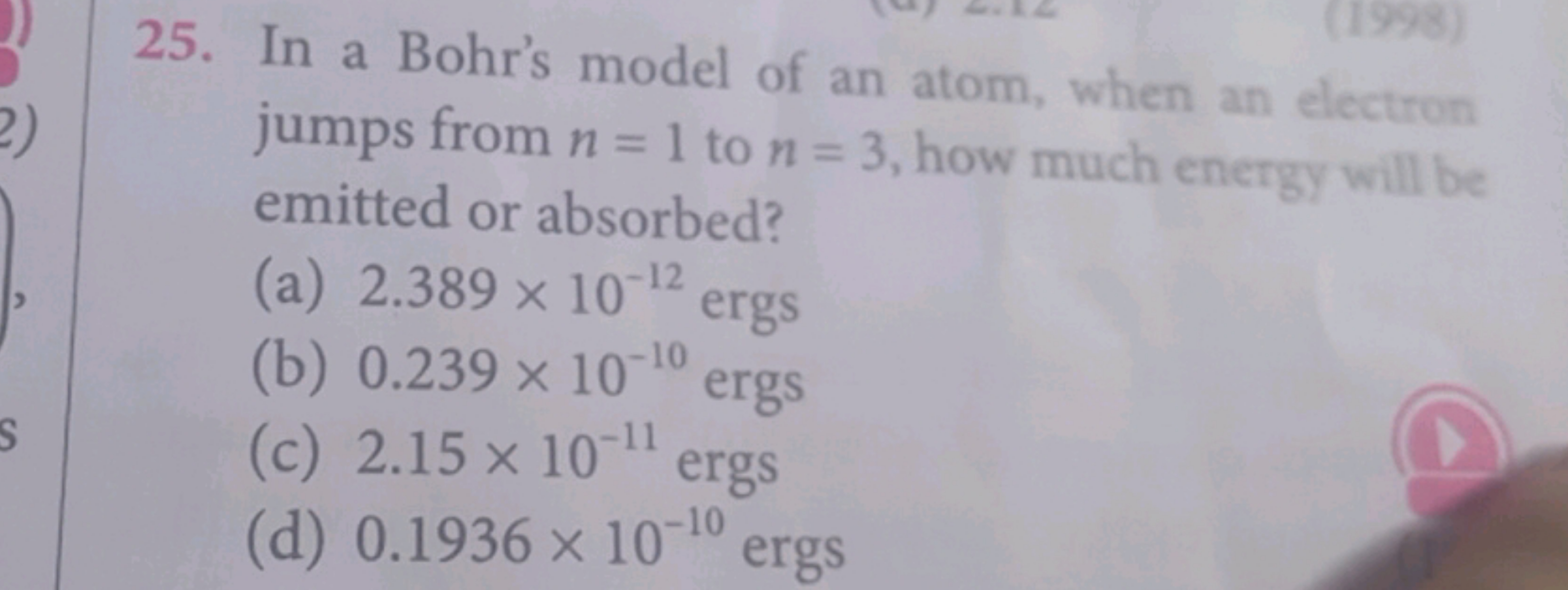 2)
S
(1998)
25. In a Bohr's model of an atom, when an electron
jumps f