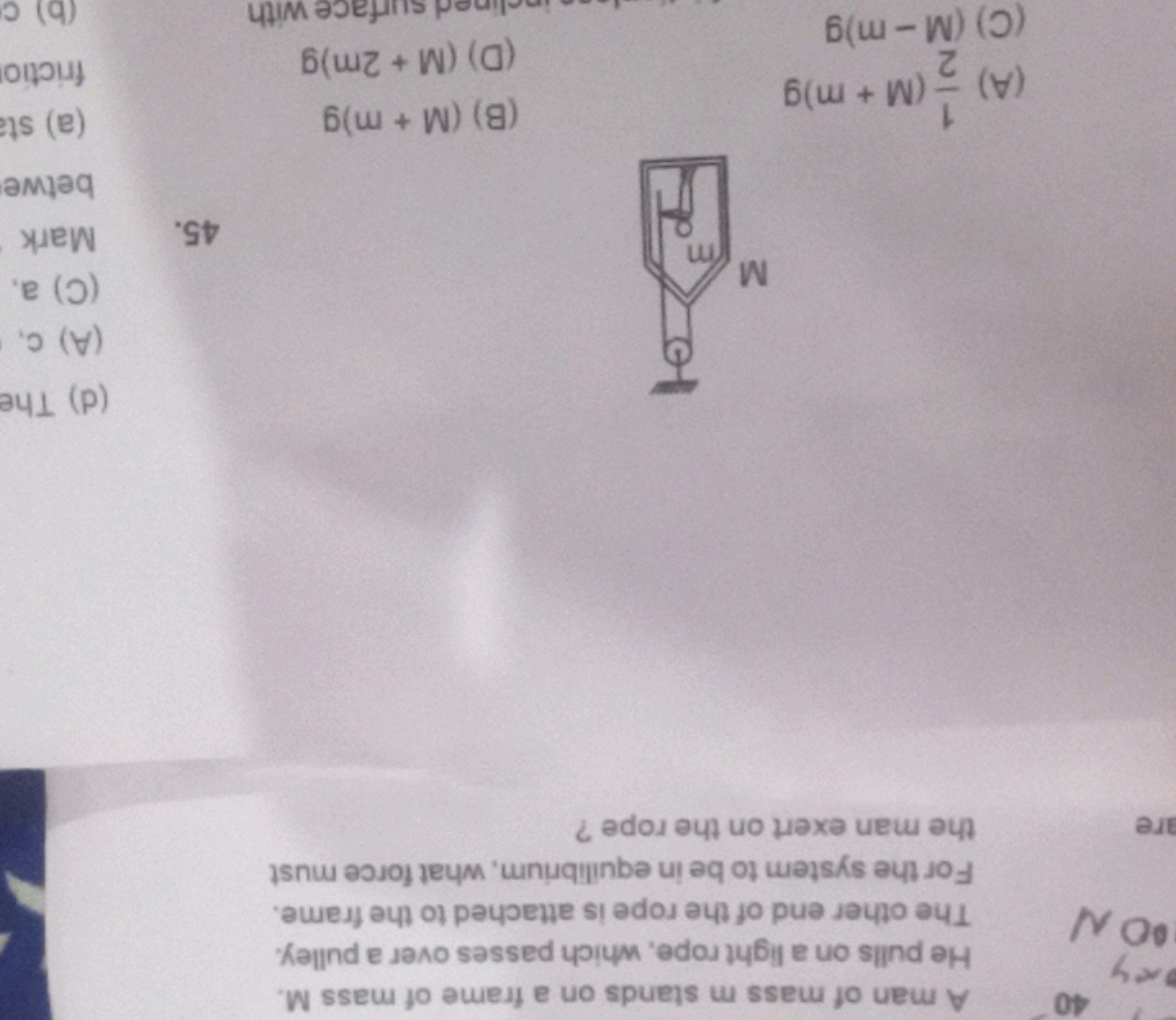 40
A man of mass m stands on a frame of mass M. He pulls on a light ro