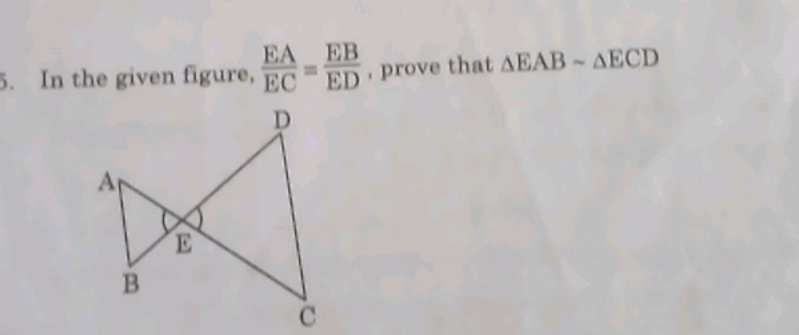 In the given figure, ECEA​=EDEB​, prove that △EAB∼△ECD