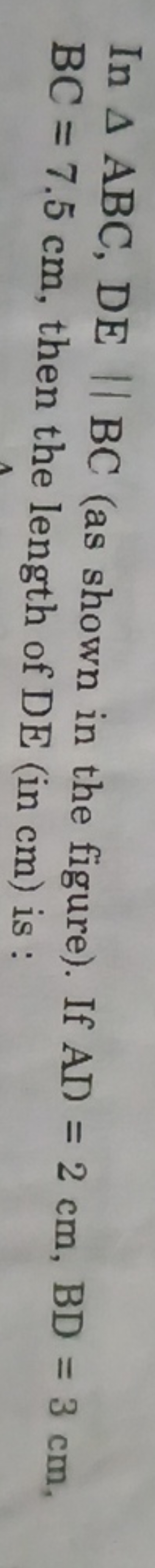 In △ABC,DE∥BC (as shown in the figure). If AD=2 cm,BD=3 cm, BC=7.5 cm,