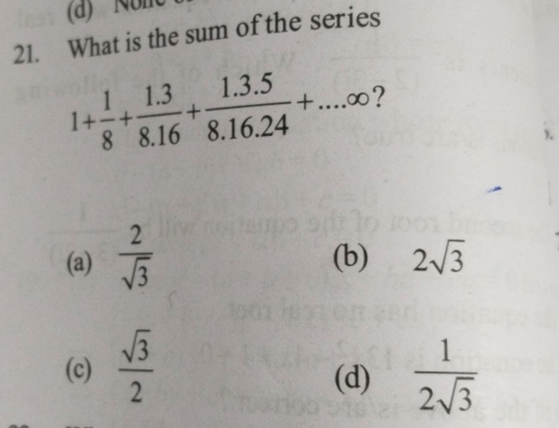 21. What is the sum of the series
1+81​+8.161.3​+8.16.241.3.5​+…∞?
(a)