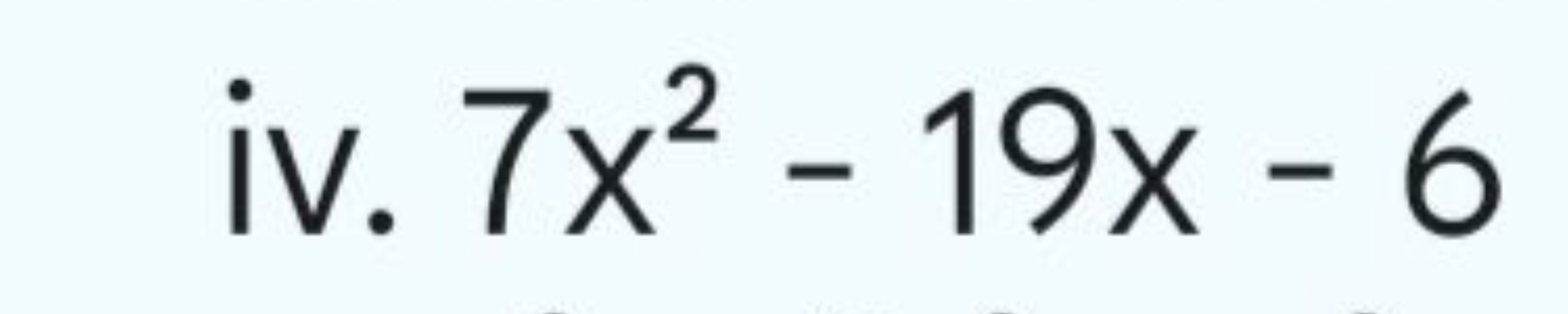 iv. 7x2−19x−6