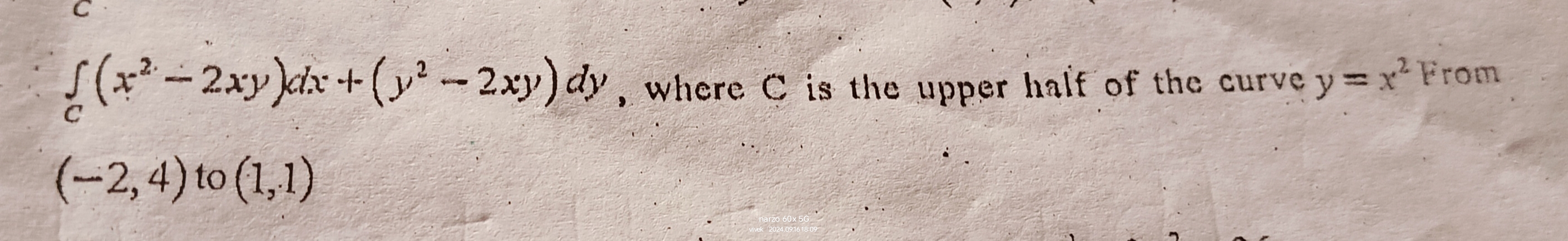 ∫C​(x2−2xy)dx+(y2−2xy)dy, where C is the upper half of the curve y=x2 