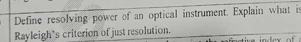 Define resolving power of an optical instrument. Explain whatRayleigh's