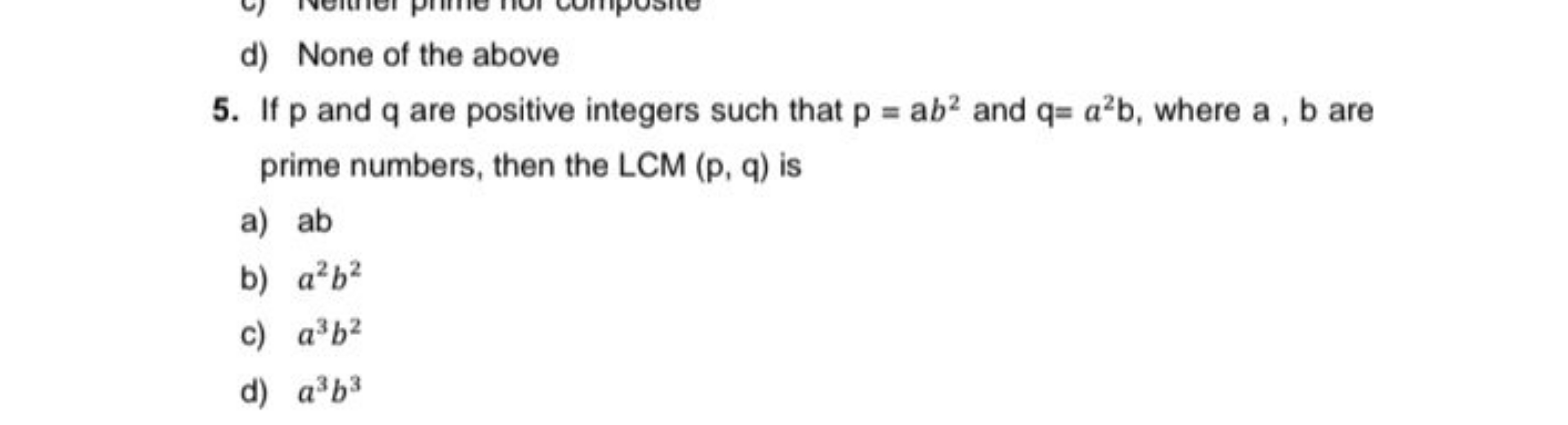 d) None of the above
5. If p and q are positive integers such that p=a