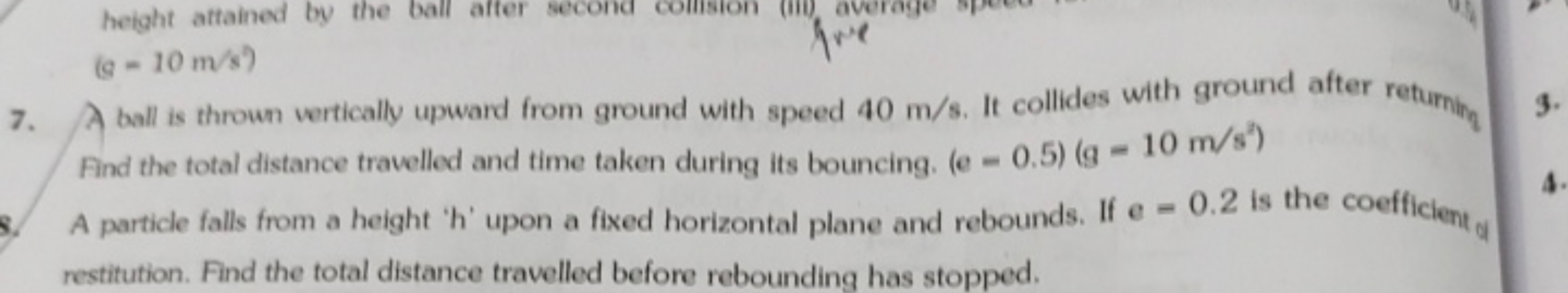 (g=10 m/s2)
7. A ball is thrown vertically upward from ground with spe