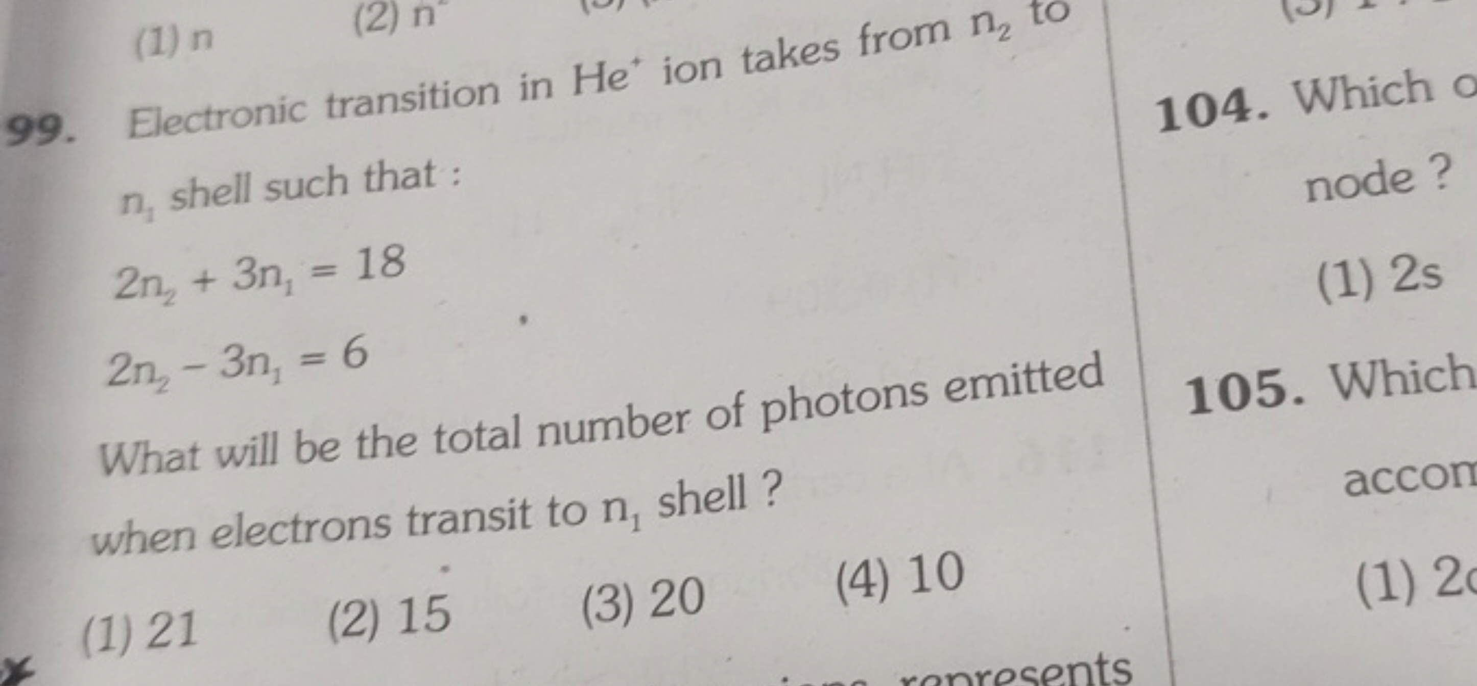 99. Electronic transition in He+ion takes from n2​ to n1​ shell such t