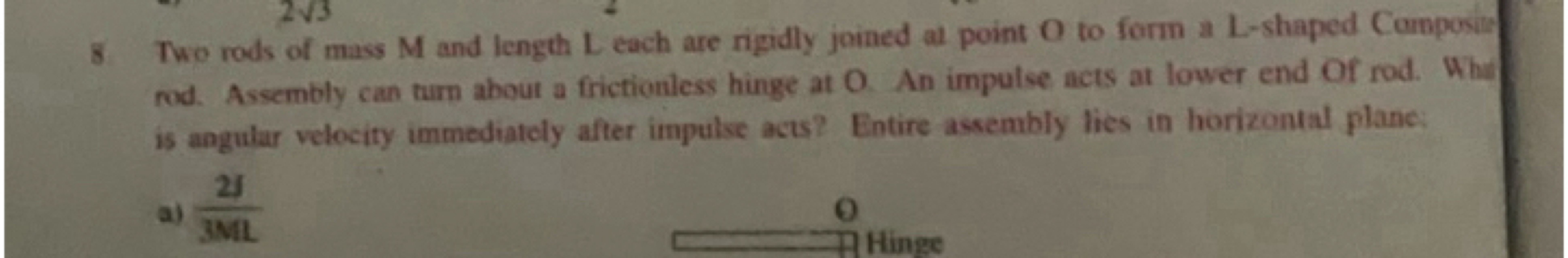 8 Two rods of mass M and length L each are rigidly joined al point O t