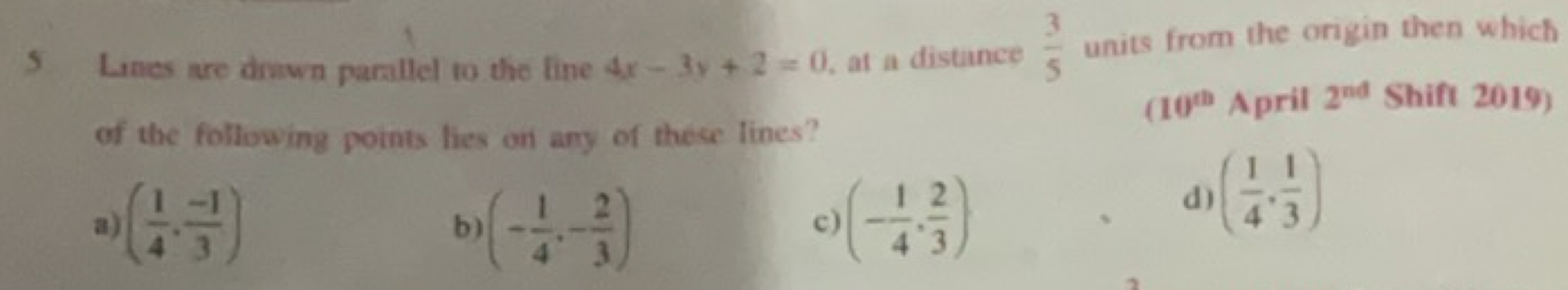 5. Lines are drawn parallel to the fine 4x−3y+2=0, af a distance 53​ u