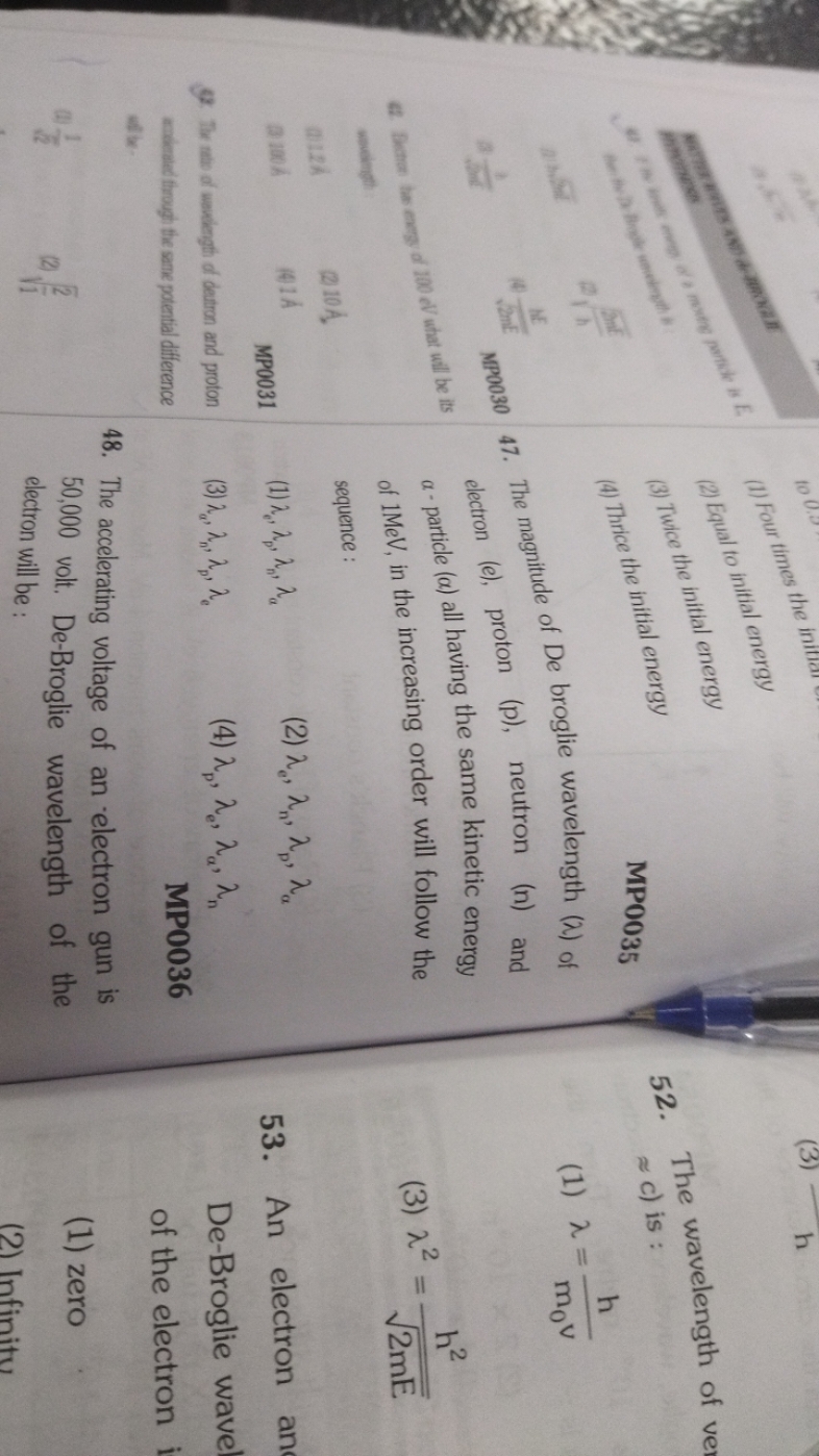 52. The wavelength of ve ≈c ) is :
(1) λ=m0​vh​
(3) λ2=2mE​h2​
53. An 