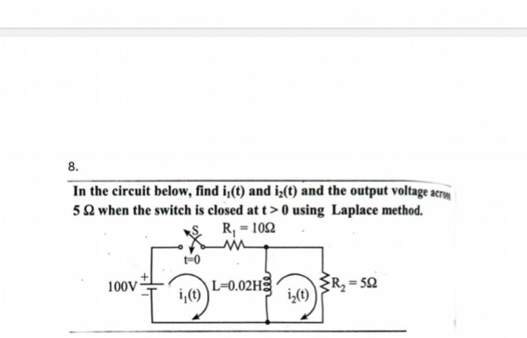 8.

In the circuit below, find i1​(t) and i2​(t) and the output voltag