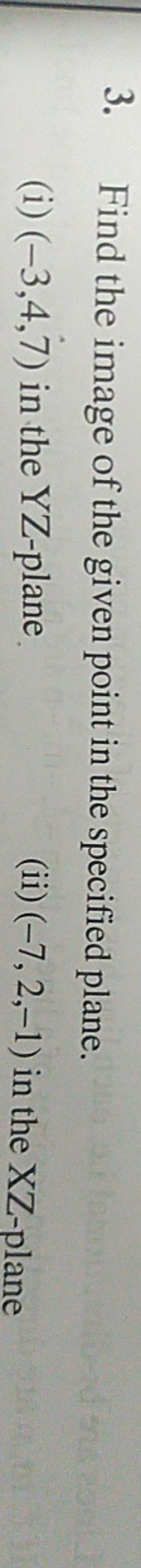 3. Find the image of the given point in the specified plane.
(i) (−3,4