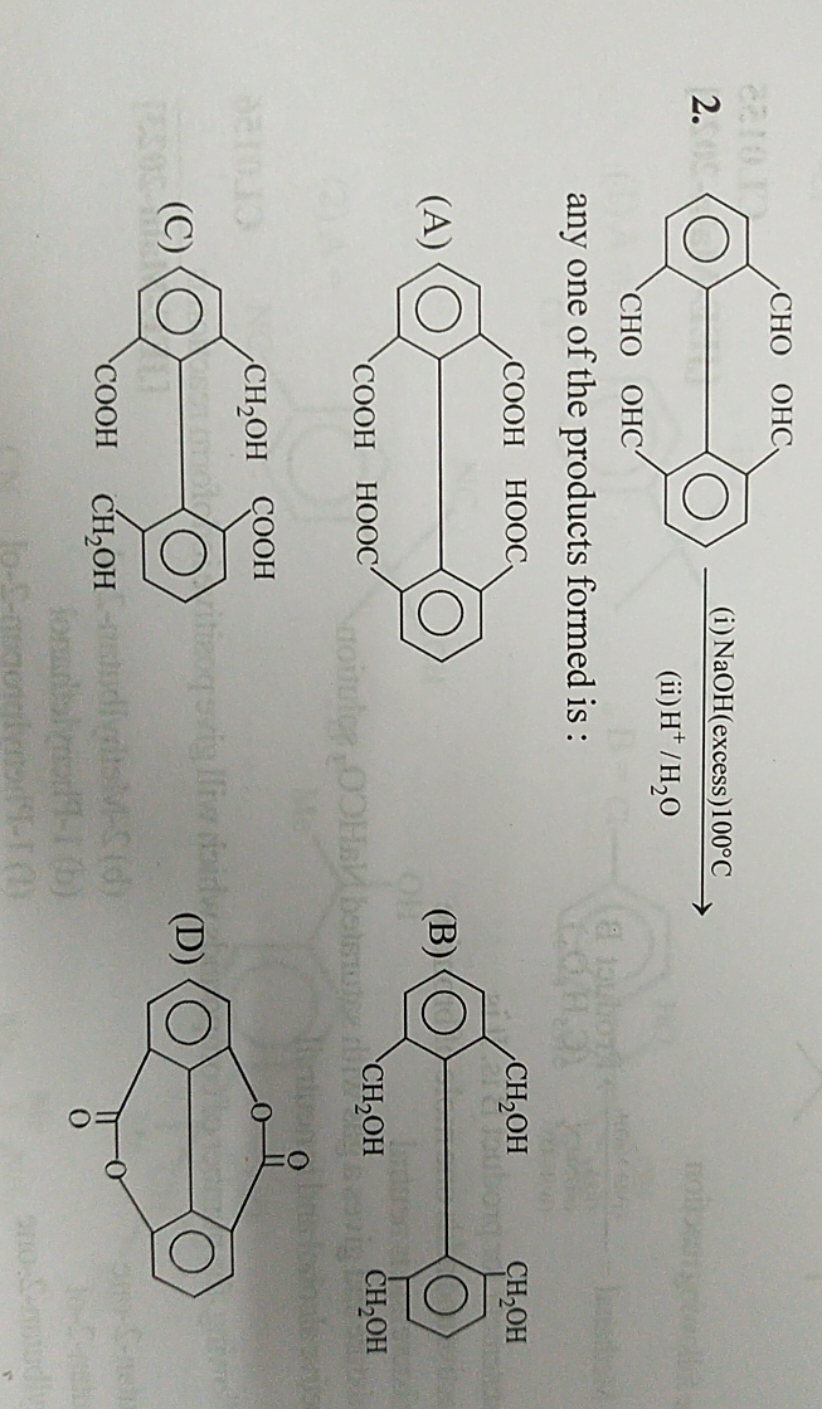 2.
O=Cc1cccc(C=O)c1-c1c(C=O)cccc1C=O
 (i) NaOH (excess) 100∘C​
(ii) H+