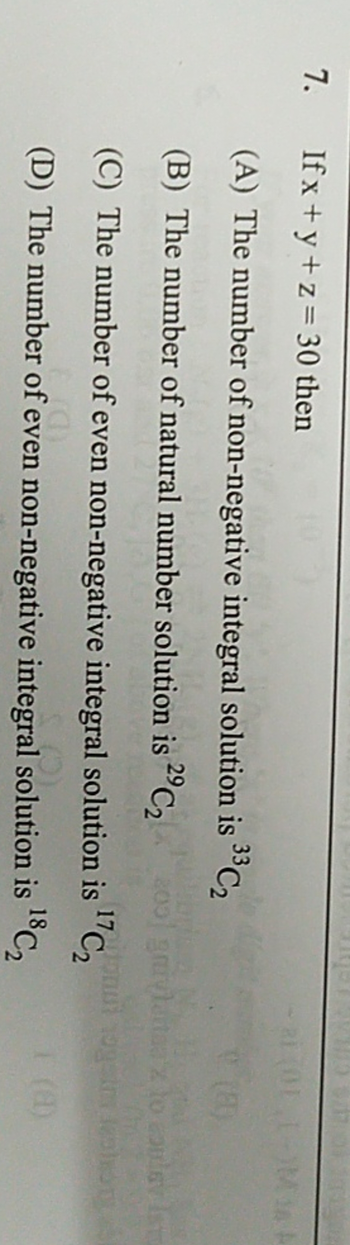 7. If x+y+z=30 then
(A) The number of non-negative integral solution i