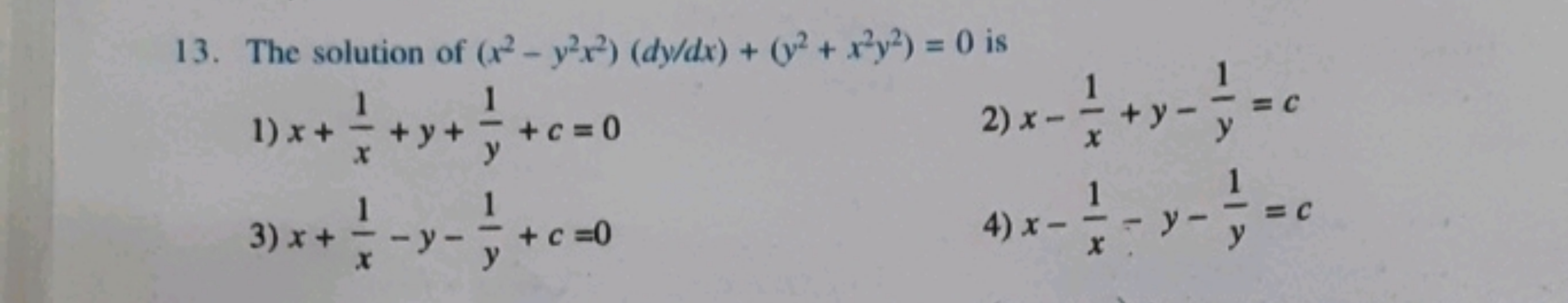 13. The solution of (x2−y2x2)(dy/dx)+(y2+x2y2)=0 is
1) x+x1​+y+y1​+c=0