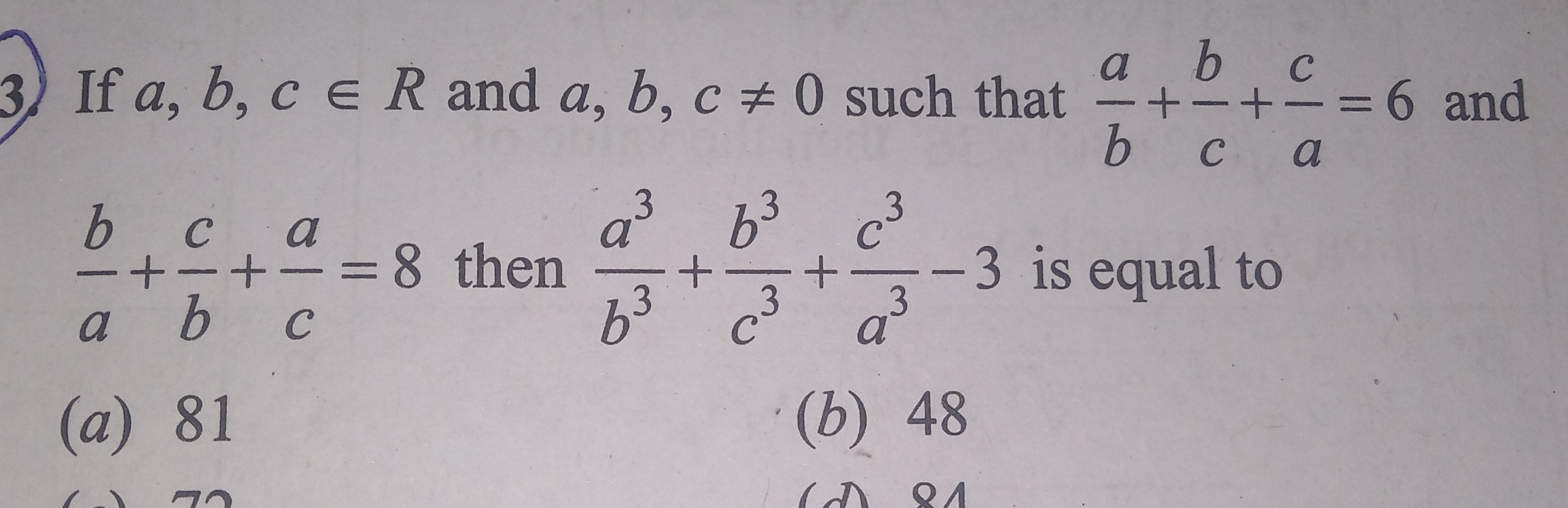 3. If a,b,c∈R and a,b,c=0 such that ba​+cb​+ac​=6 and ab​+bc​+ca​=8 t