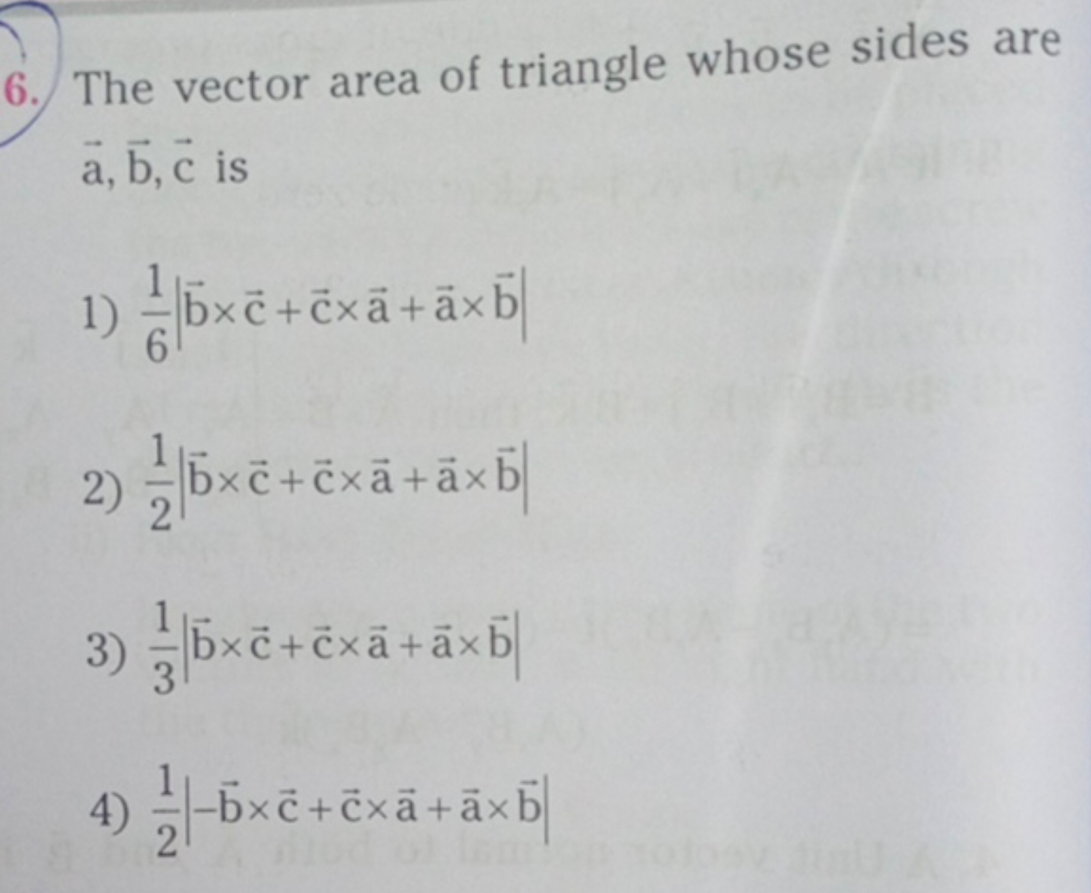 6. The vector area of triangle whose sides are a,b,c is
1) 61​∣b×c+c×a