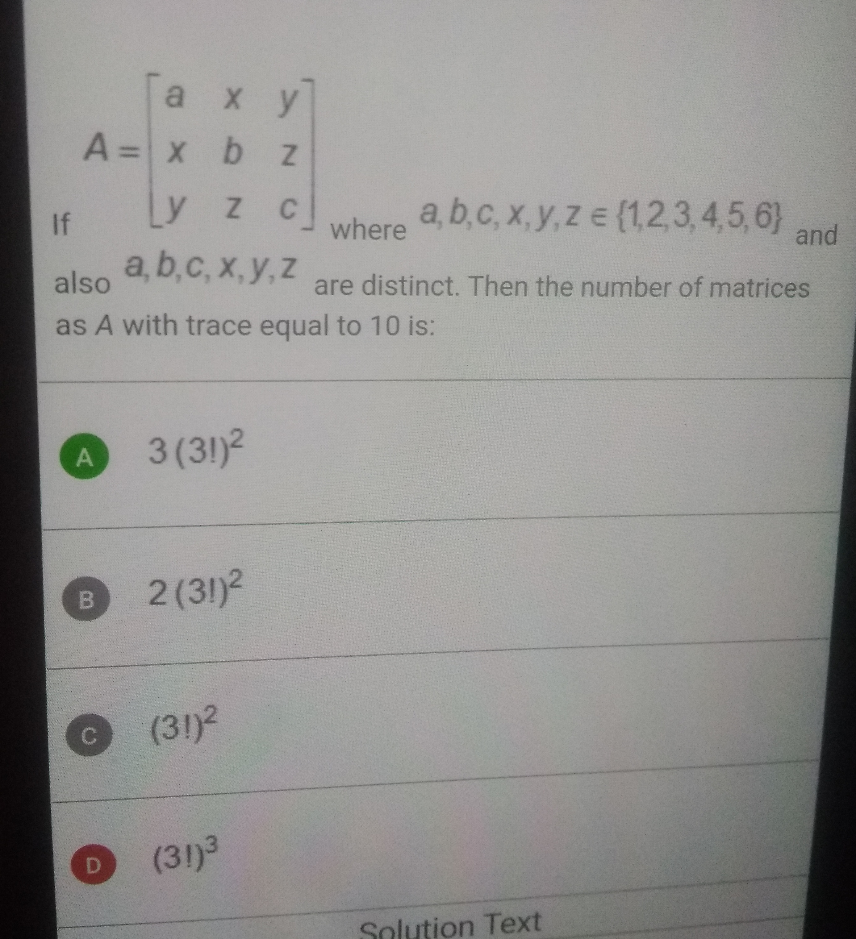 A=⎣⎡​axy​xbz​yzc​⎦⎤​where ​a,b,c,x,y,z∈{1,2,3,4,5,6} and also a,b,c,x,