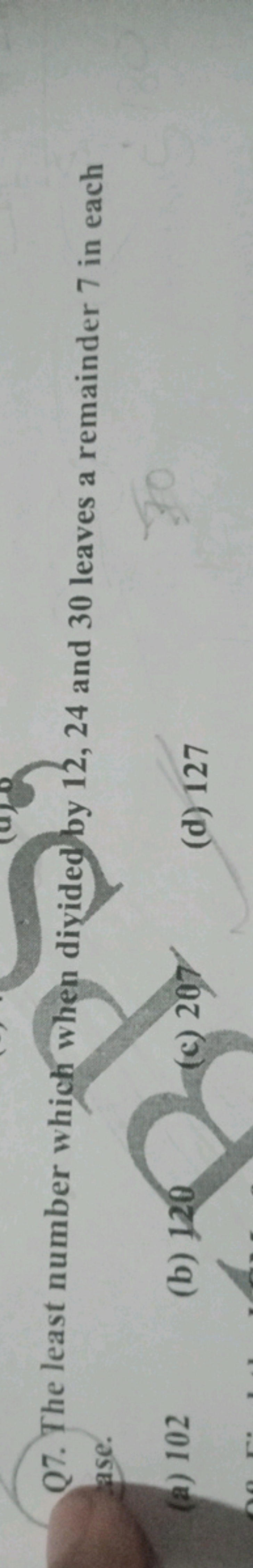 Q7. The least number which when diyided by 12,24 and 30 leaves a remai