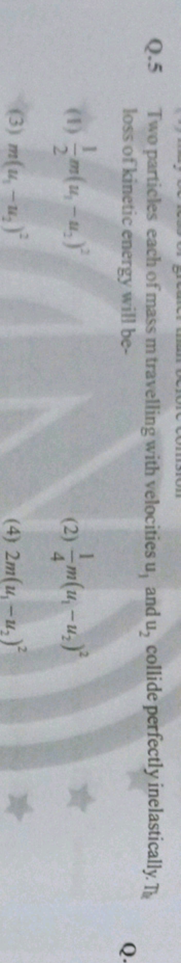 Q. 5 Two particles each of mass m travelling with velocities u1​ and u