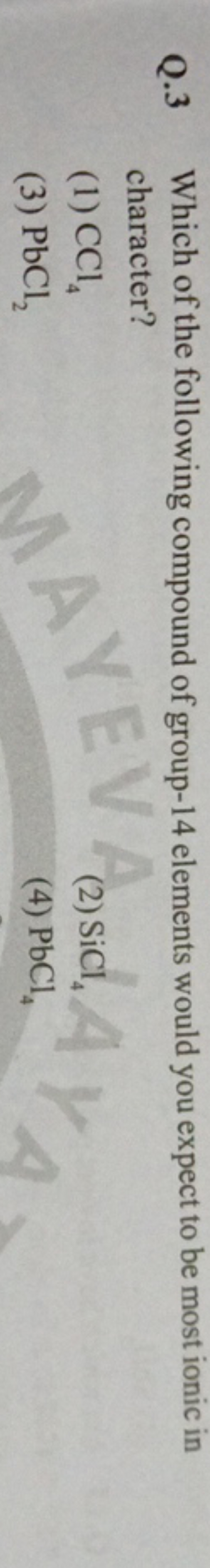 Q. 3 Which of the following compound of group-14 elements would you ex