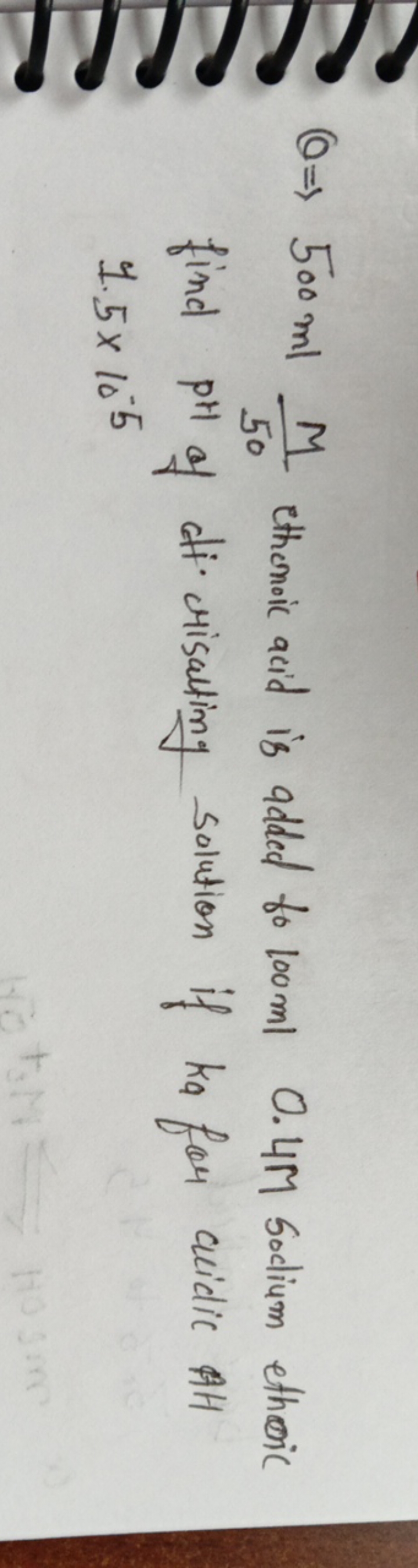 θ⇒500ml50M​ ethonoic acid is added fo 100ml0.4M Soclium ethoric find P