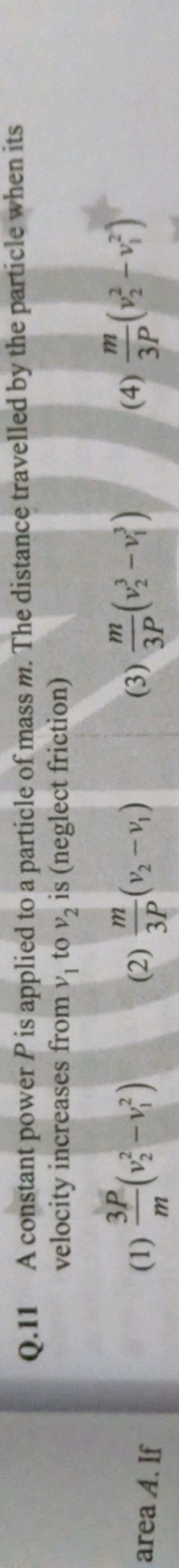 Q. 11 A constant power P is applied to a particle of mass m. The dista