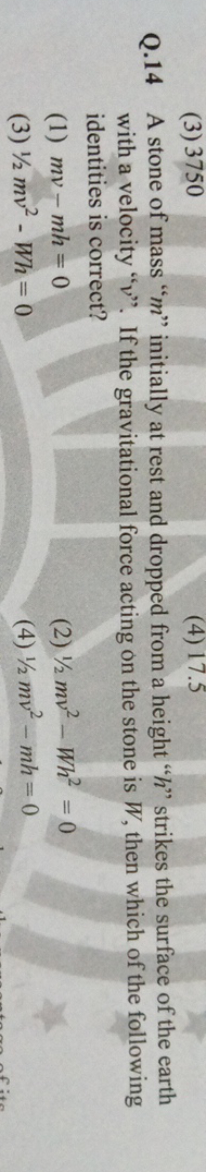 Q. 14 A stone of mass " m " initially at rest and dropped from a heigh