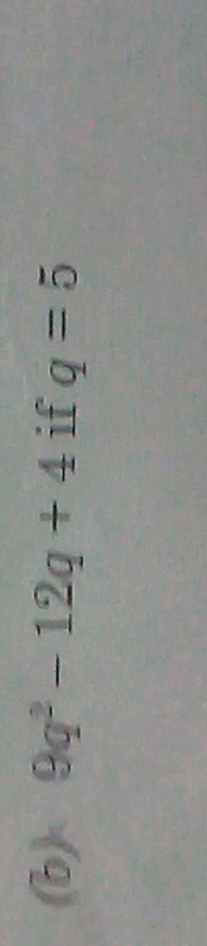 (b) 9q2−12q+4 if q=5