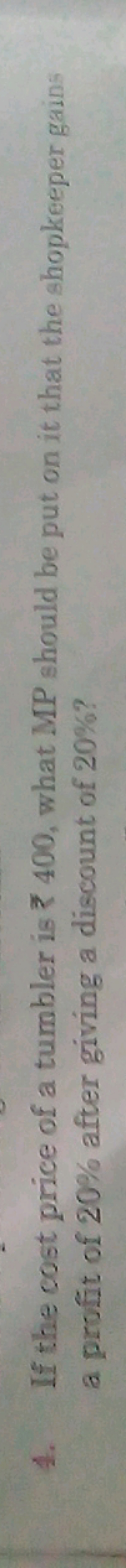 4. If the cost price of a tumbler is ₹400, what MP should be put on it