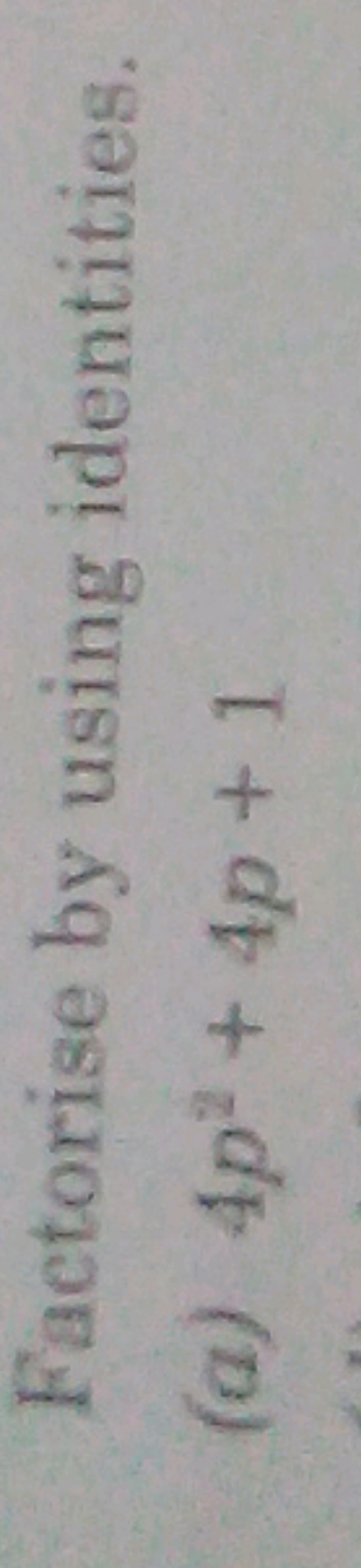 Factorise by using identities.
(a) 4p2+4p+1