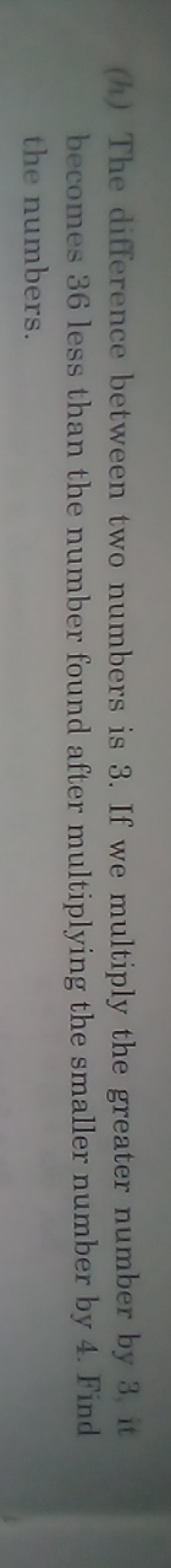 (h) The difference between two numbers is 3 . If we multiply the great