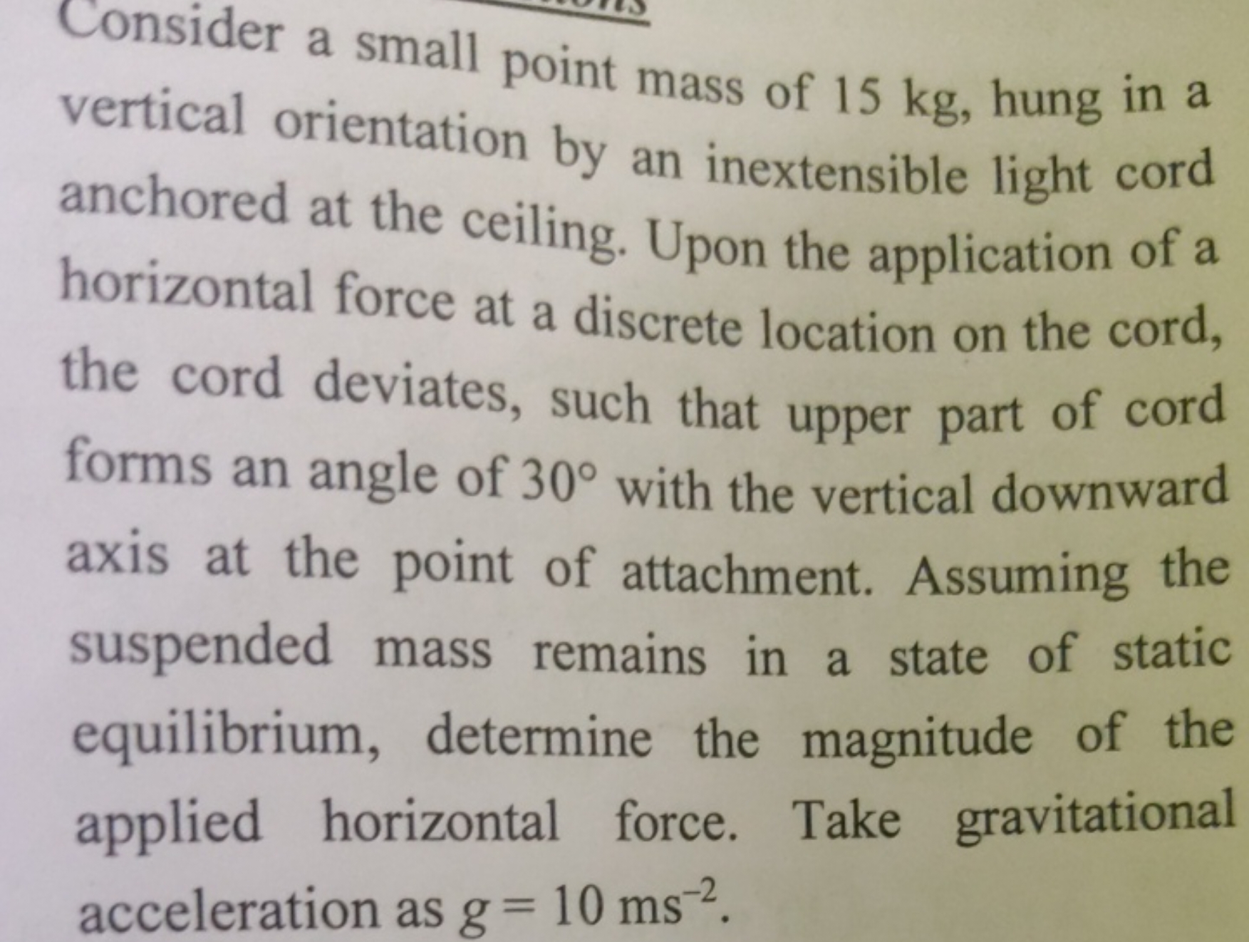 Consider a small point mass of 15 kg , hung in a vertical orientation 