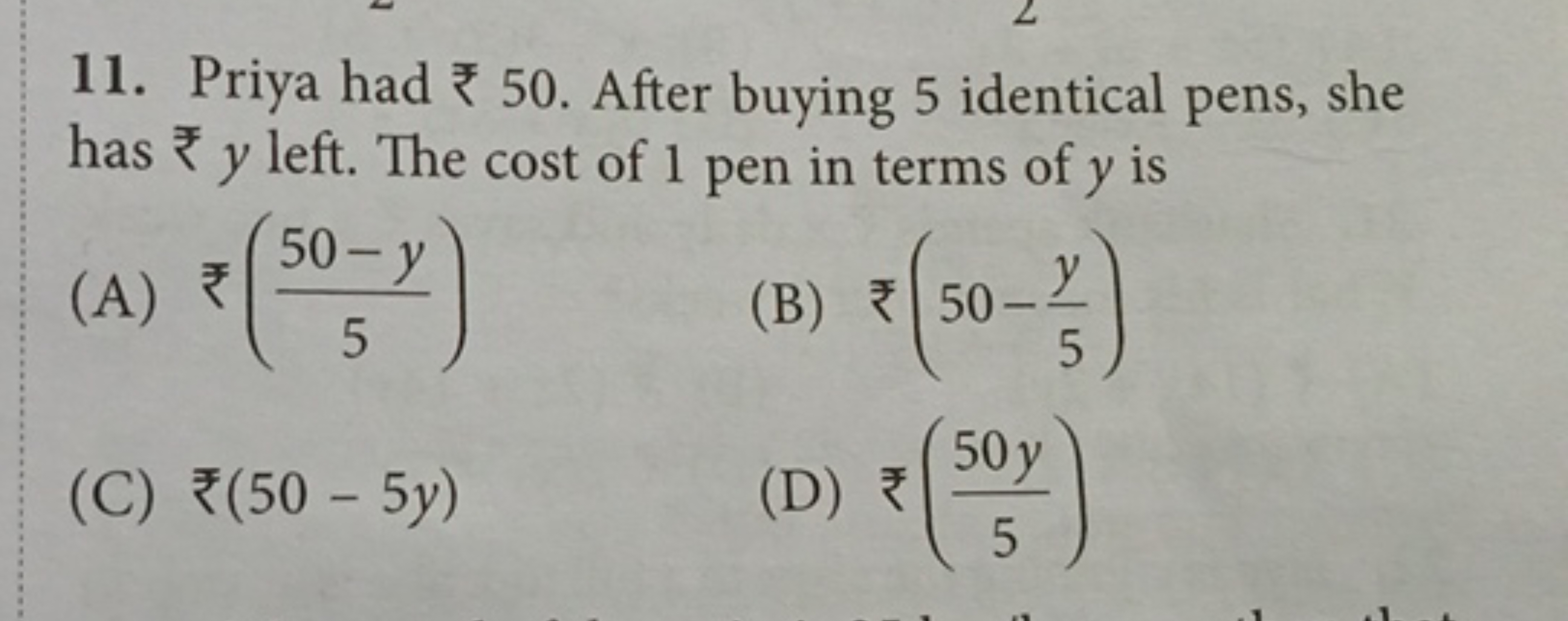 11. Priya had ₹50. After buying 5 identical pens, she has ₹y left. The