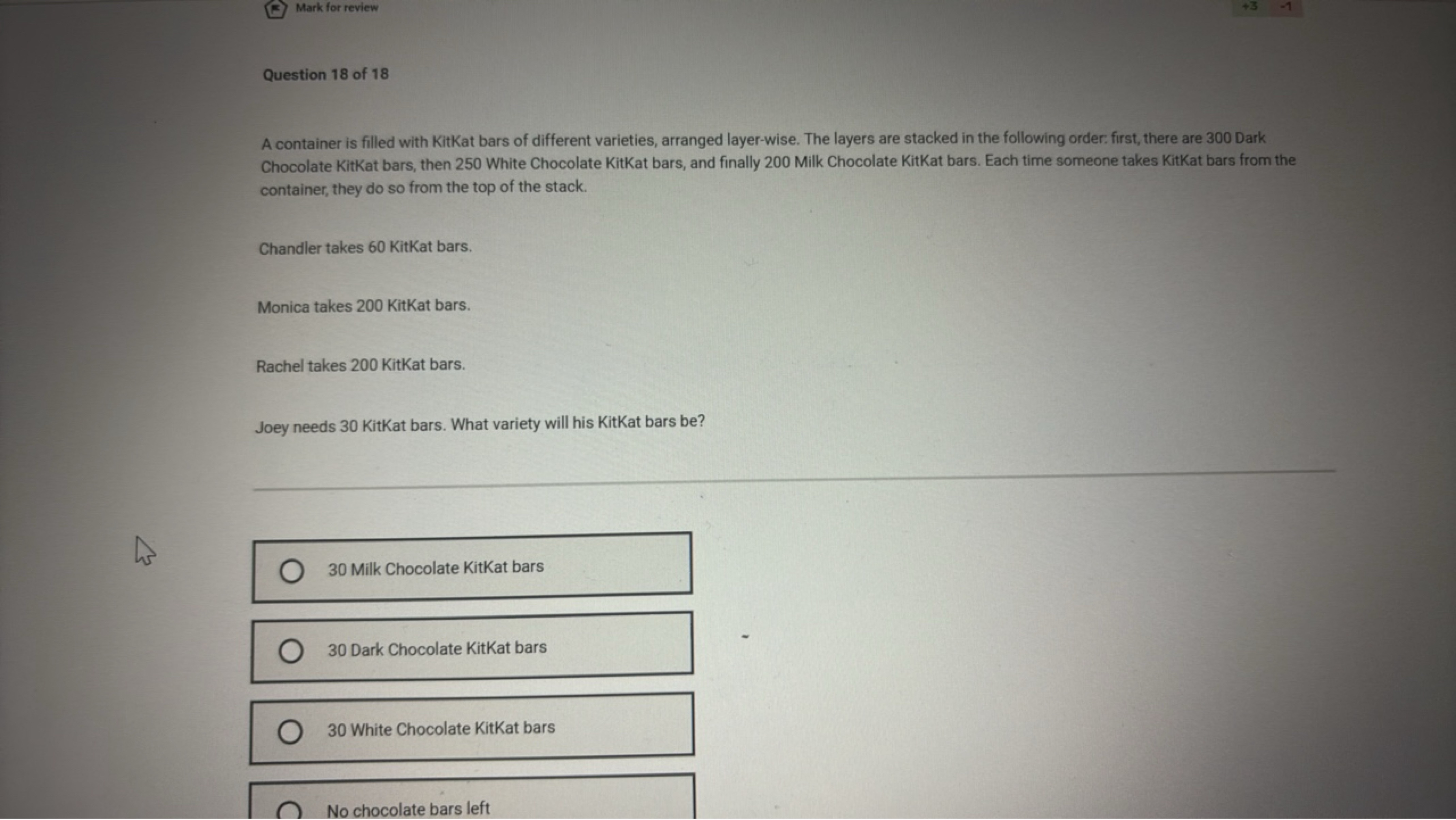 Mark for review

Question 18 of 18

A container is filled with KitKat 