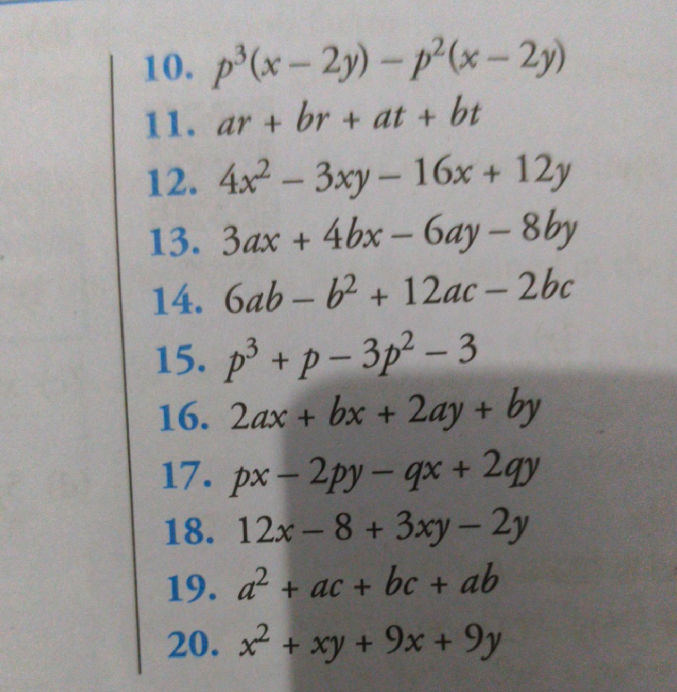 10. p3(x−2y)−p2(x−2y)
11. ar+br+at+bt
12. 4x2−3xy−16x+12y
13. 3ax+4bx−