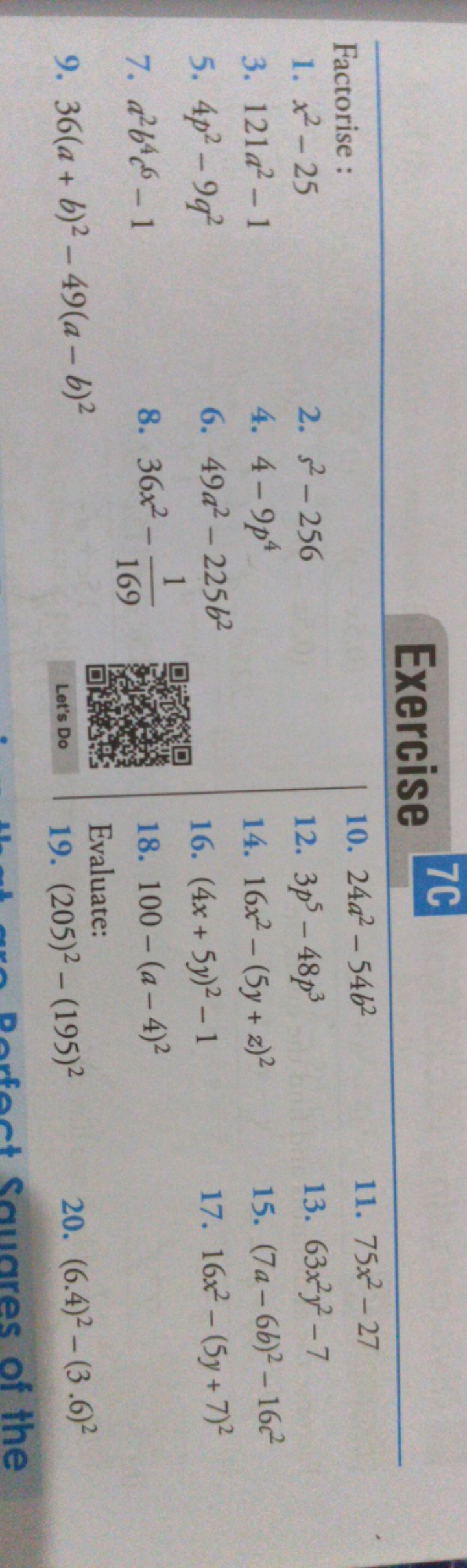 Exercise
7C

Factorise :
1. x2−25
2. s2−256
3. 121a2−1
4. 4−9p4
5. 4p2