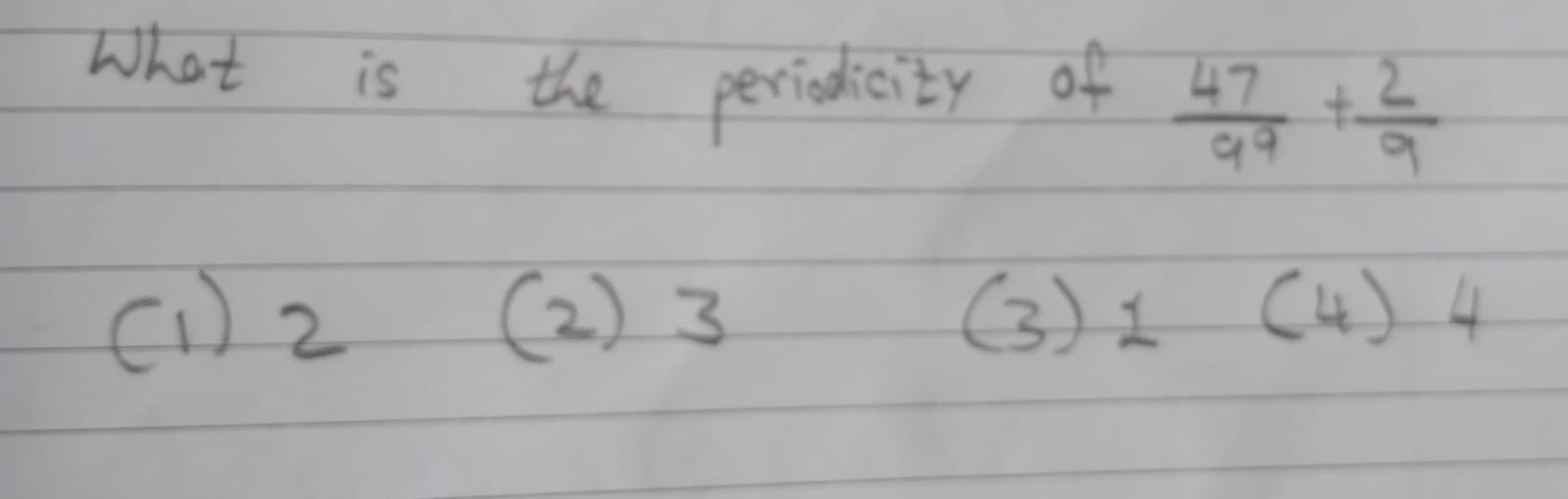 What is the periodicity of 9947​+92​
(1) 2
(2) 3
(3) 1 (4) 4
