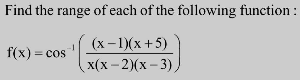 Find the range of each of the following function :
f(x)=cos−1(x(x−2)(x