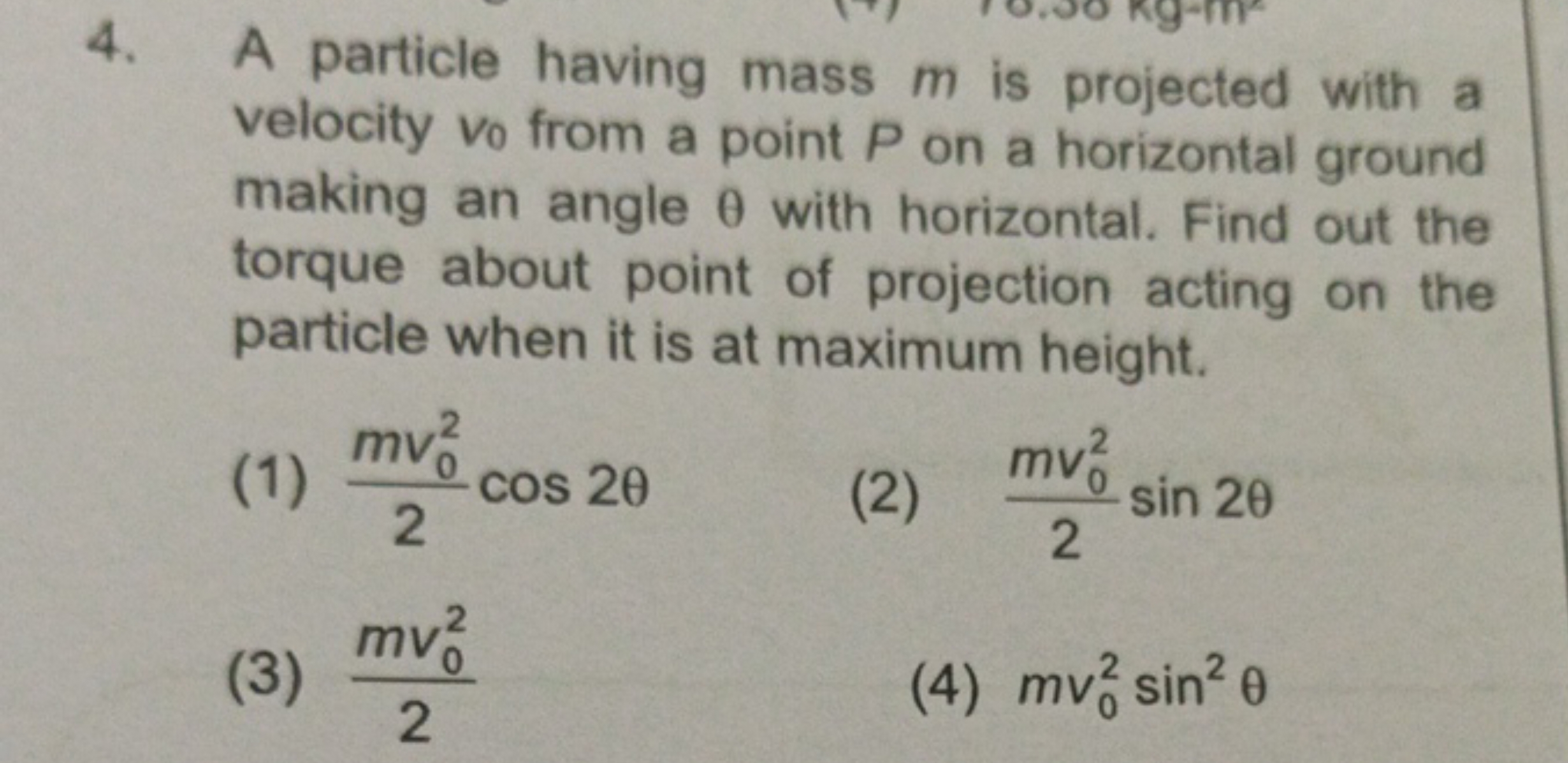 4. A particle having mass m is projected with a velocity v0​ from a po