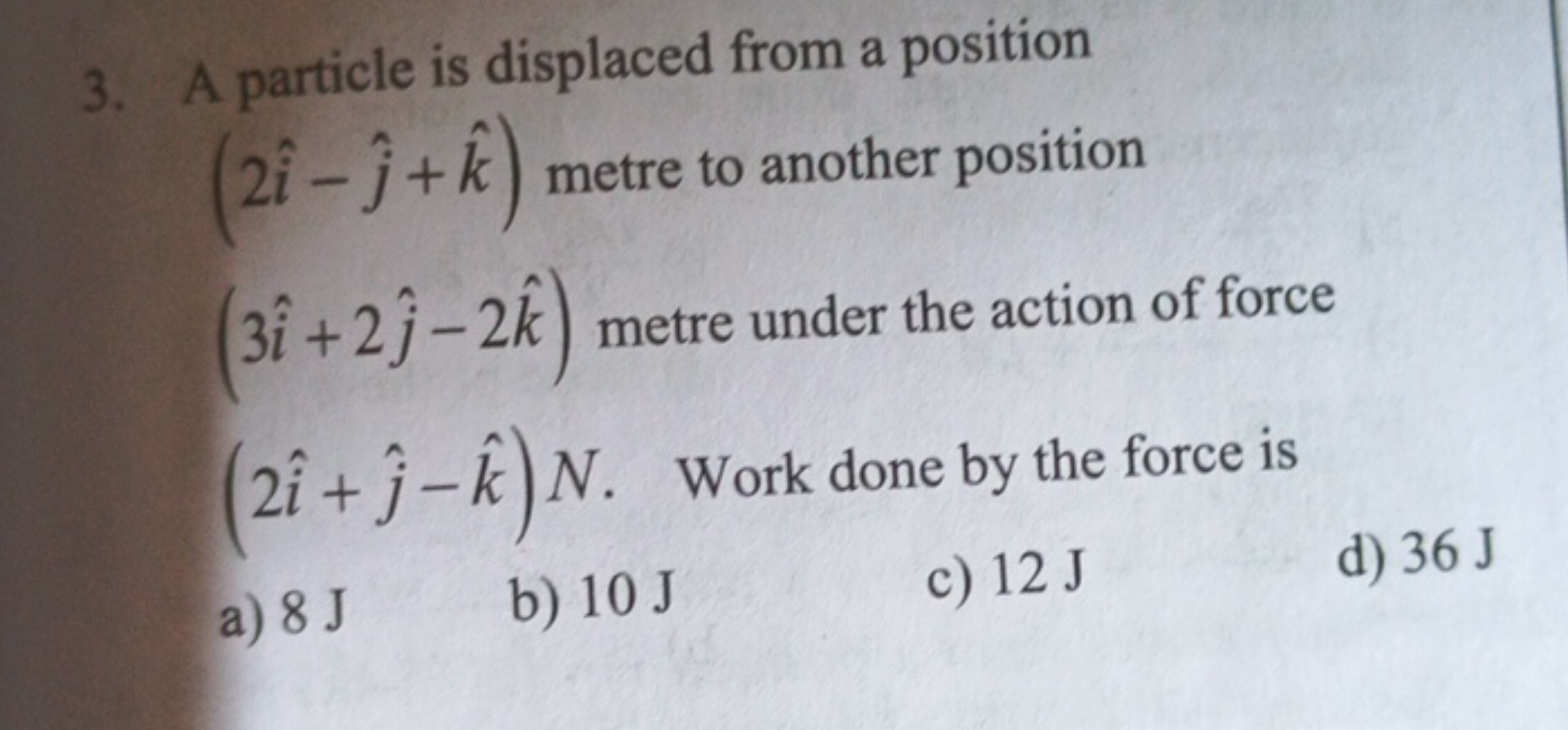 3. A particle is displaced from a position (2i^−j^​+k^) metre to anoth