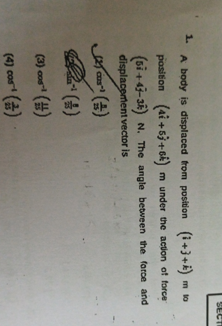 1. A body is displaced from position (i^+j^​+k˙)m to position (4i^+5j^