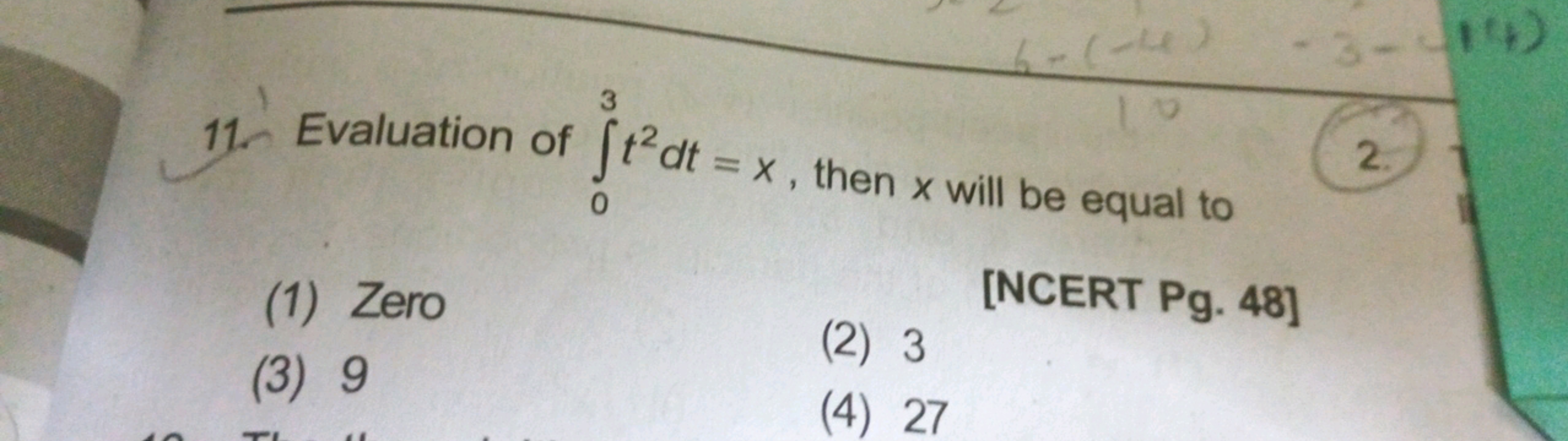 11. Evaluation of ∫03​t2dt=x, then x will be equal to 2.
(1) Zero
[NCE