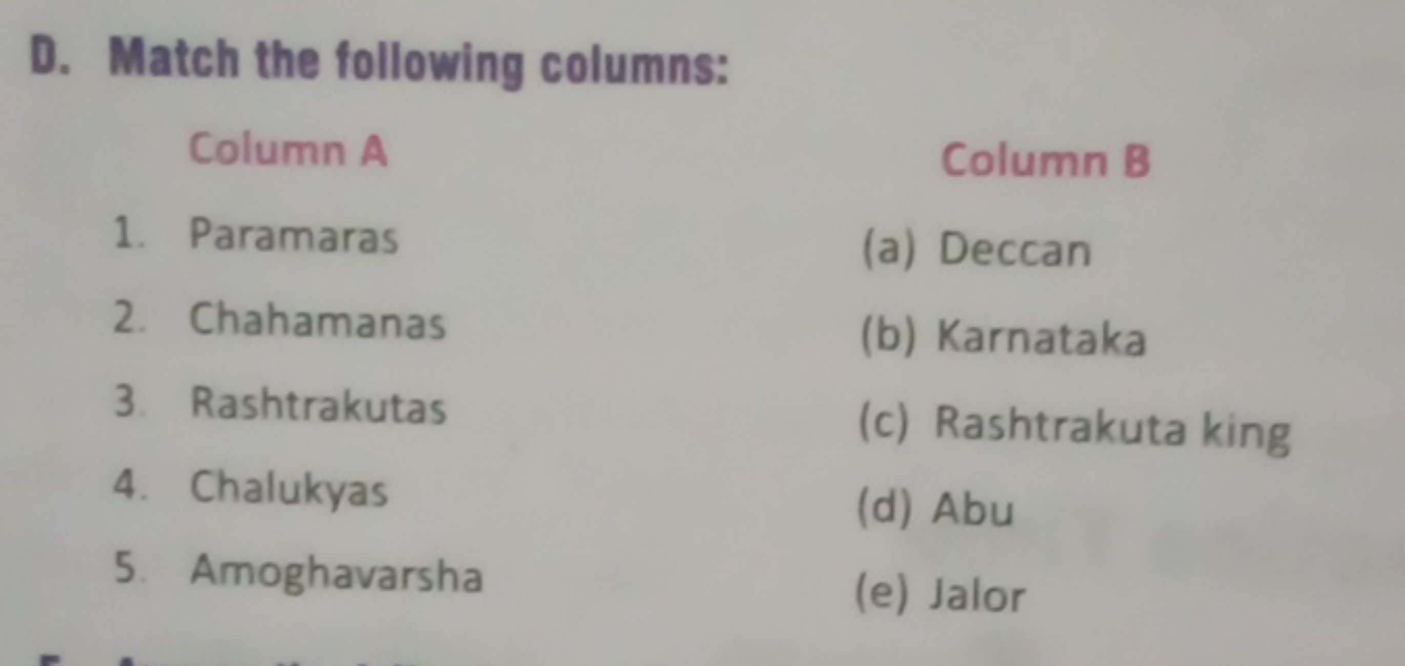 D. Match the following columns:

Column A
Column B
1. Paramaras
(a) De